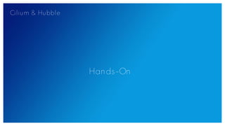 Cilium & Hubble
Hands-On
 