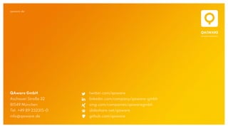 qaware.de
QAware GmbH
Aschauer Straße 32
81549 München
Tel. +49 89 232315-0
info@qaware.de
twitter.com/qaware
linkedin.com/company/qaware-gmbh
xing.com/companies/qawaregmbh
slideshare.net/qaware
github.com/qaware
 