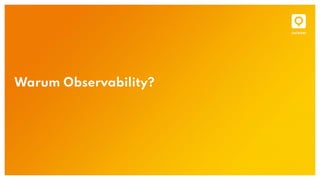 Warum Observability?
 