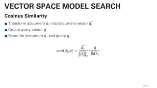 Cosinus Similarity
Transform document 𝑑! into document vector 𝑑!
Create query vector ⃗𝑞
Score for document 𝑑! and query 𝑞:
𝑠𝑖𝑚 𝑑!, 𝑞 =
𝑑!
𝑑! "
)
⃗𝑞
⃗𝑞 "
QAware
VECTOR SPACE MODEL SEARCH
 