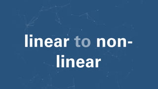 linear to non-
linear
 