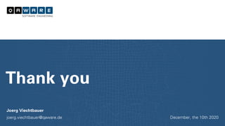 Joerg Viechtbauer
joerg.viechtbauer@qaware.de
Thank you
December, the 10th 2020
 