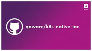 qaware/k8s-native-iac
 