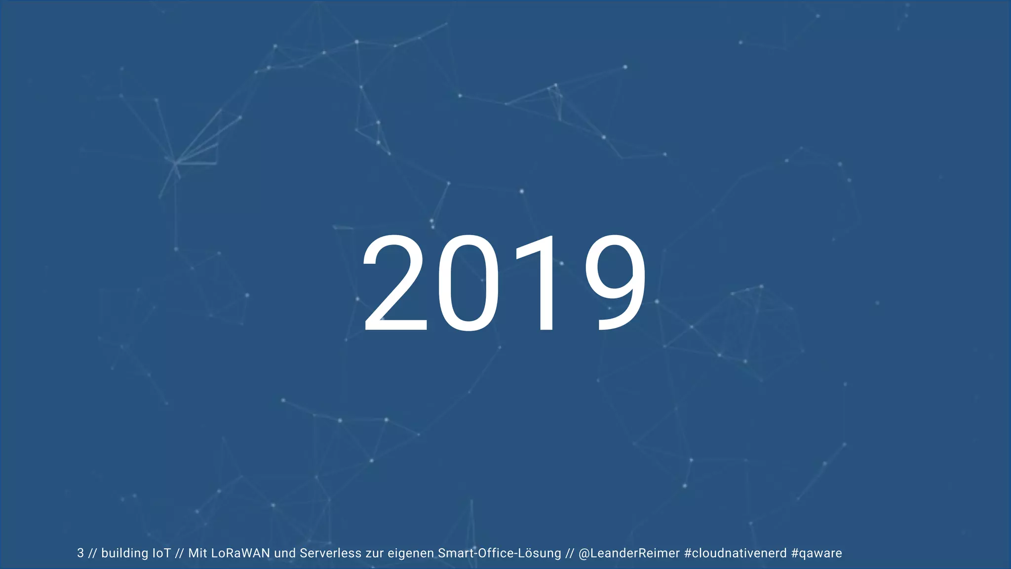 // building IoT // Mit LoRaWAN und Serverless zur eigenen Smart-Office-Lösung // @LeanderReimer #cloudnativenerd #qaware
2019
3
 