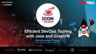 Efficient DevOps Tooling
with Java and GraalVM
JCON2020#
www.jcon.one
Mario-Leander Reimer
Principal Software Architect, QAware GmbH
Our Partners 2020:
 