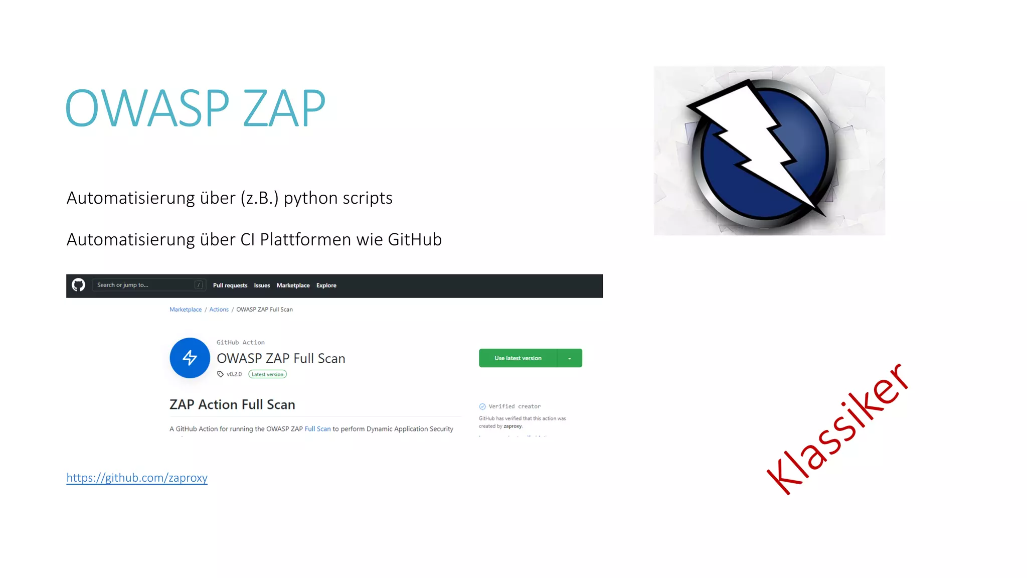 OWASP ZAP
Automatisierung über (z.B.) python scripts
Klassiker
https://github.com/zaproxy
Automatisierung über CI Plattformen wie GitHub
 