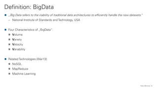 Definition: BigData
Franz Wimmer 6
„Big Data refers to the inability of traditional data architectures to efficiently hand...