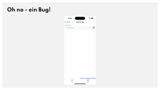 Oh no - ein Bug!
 