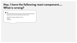 Hey, I have the following react component….
What is wrong?
 