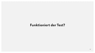 Funktioniert der Test?
24
 