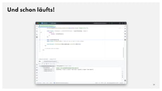 Und schon läufts!
34
 