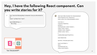 Hey, I have the following React component. Can
you write stories for it?
44
...
Tool: StorybookGPT
 
