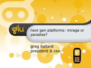 next gen platforms: mirage or  paradise? greg ballard president & ceo 