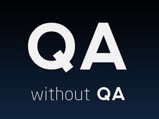 QA without QA
