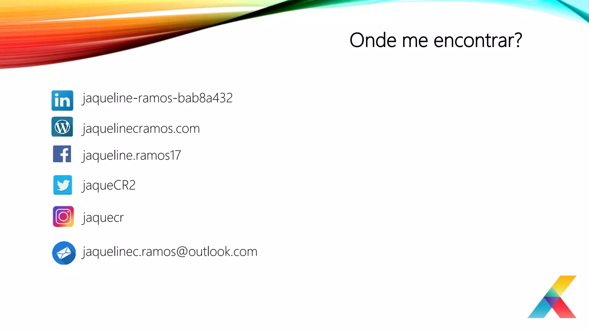 Onde me encontrar?
jaqueline-ramos-bab8a432
jaquelinecramos.com
jaqueline.ramos17
jaquelinec.ramos@outlook.com
jaqueCR2
jaquecr
 