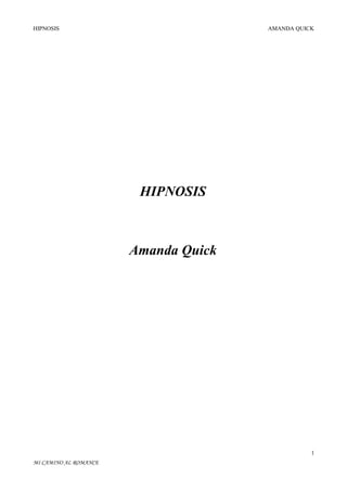 HIPNOSIS

AMANDA QUICK

HIPNOSIS

Amanda Quick

1
MI CAMINO AL ROMANCE

 