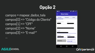 Opção2
campos=mapear_dados_tela
campos[0]=>"CódigodoCliente"
campos[1]=>"CPF"
campos[2]=>"Nome"
campos[3]=>"E-mail*"
...
 