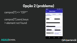 Opção2(problema)
campos[7]=>"CEP*"
campos[7].send_keys
>elementnotfound
 