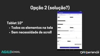 Opção2(solução?)
Todososelementosnatela
Semnecessidadedescroll
Tablet10"
 
