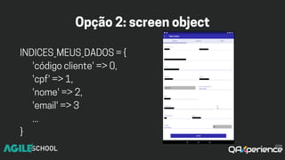 Opção2:screenobject
INDICES_MEUS_DADOS={
'códigocliente'=>0,
'cpf'=>1,
'nome'=>2,
'email'=>3
...
}
 