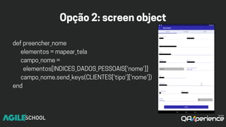 Opção2:screenobject
defpreencher_nome
elementos=mapear_tela
campo_nome=
elementos[INDICES_DADOS_PESSOAIS['nome']]
campo_nome.send_keys(CLIENTES['tipo']['nome'])
end
 
