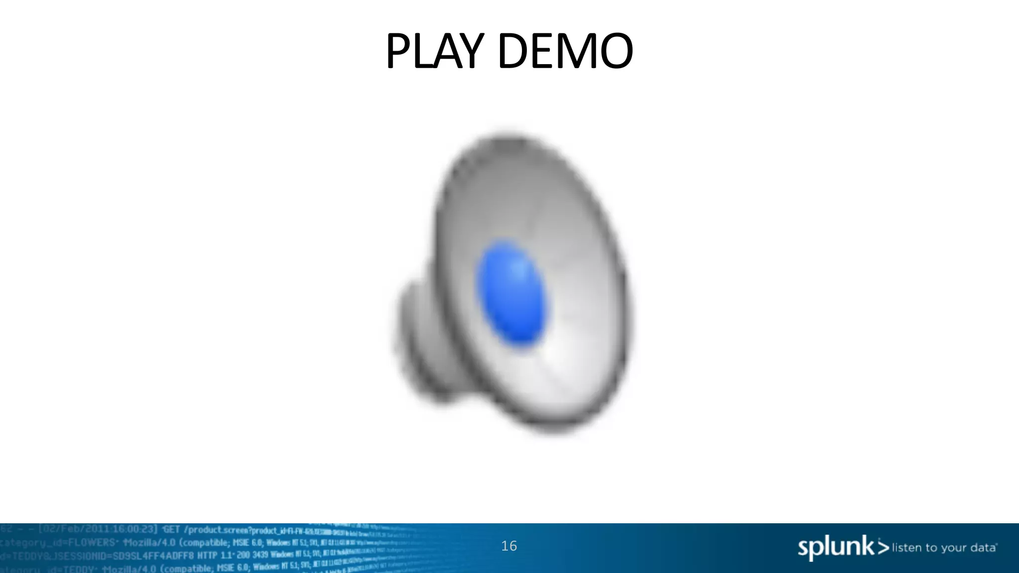 PLAY	
  DEMO
16
 