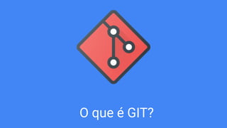 O que é GIT?
 
