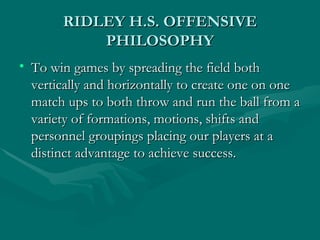 RIDLEY H.S. OFFENSIVE PHILOSOPHY ,[object Object]