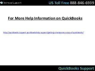 888-846-6939
For More Help Information on QuickBooks
http://quickbooks-support.quickbookshelp.support/getting-a-temporary-copy-of-quickbooks/
 