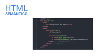 HTML
SEMÂNTICO
 