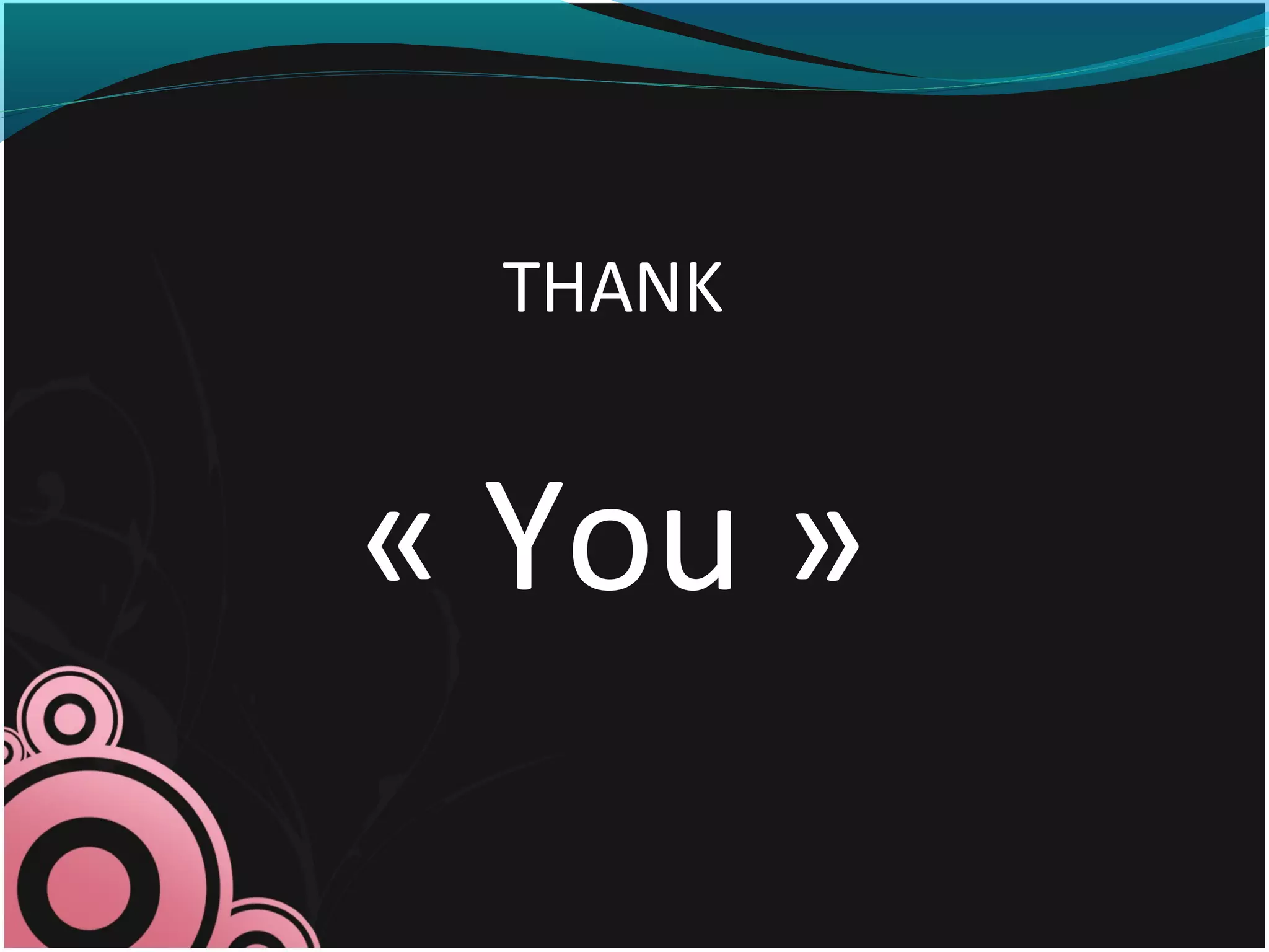 THANK
« You »
 