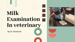 Milk
Examination
In veterinary
By Dr. Shashank
 
