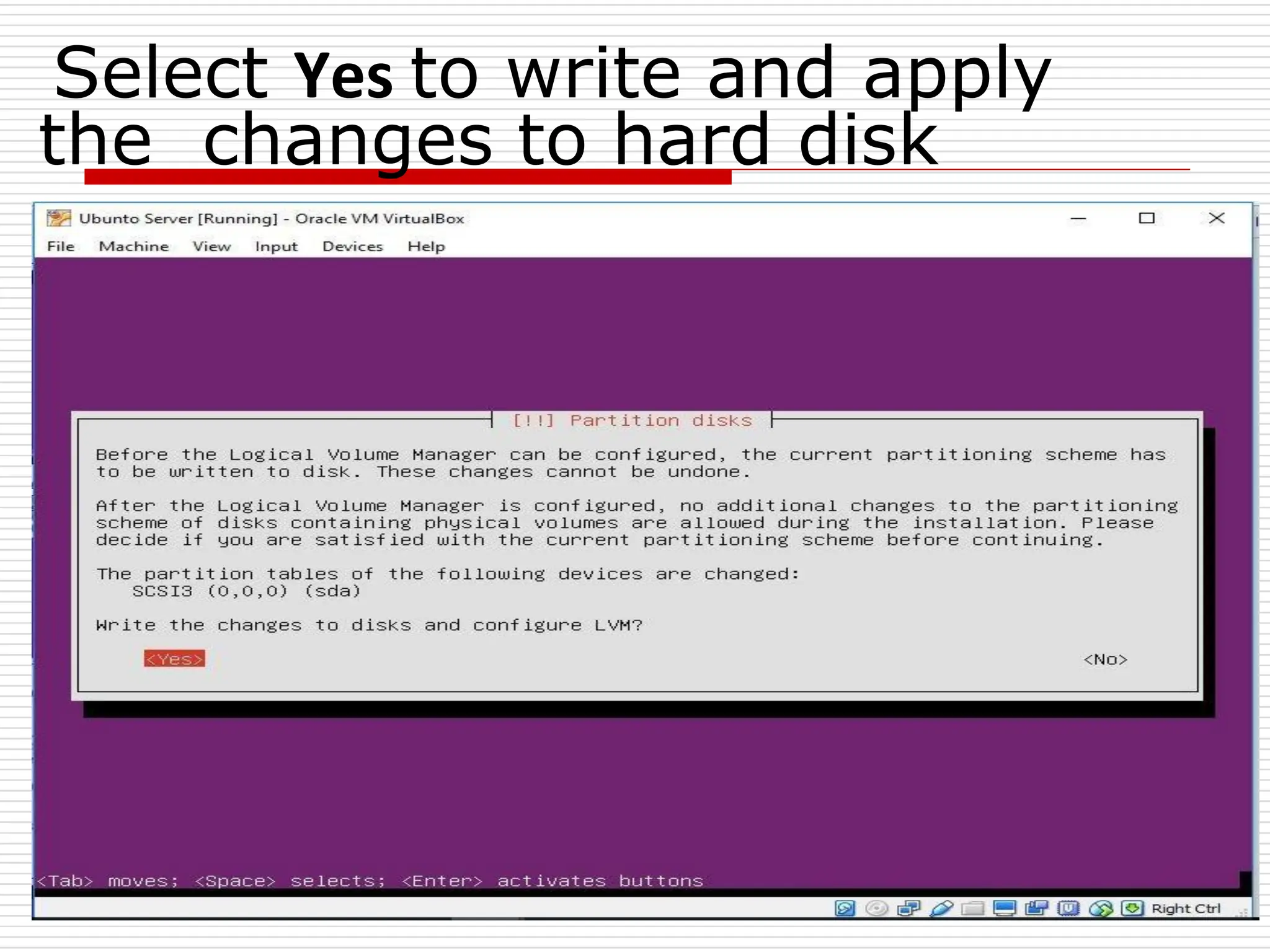 Select Yes to write and apply
the changes to hard disk
 