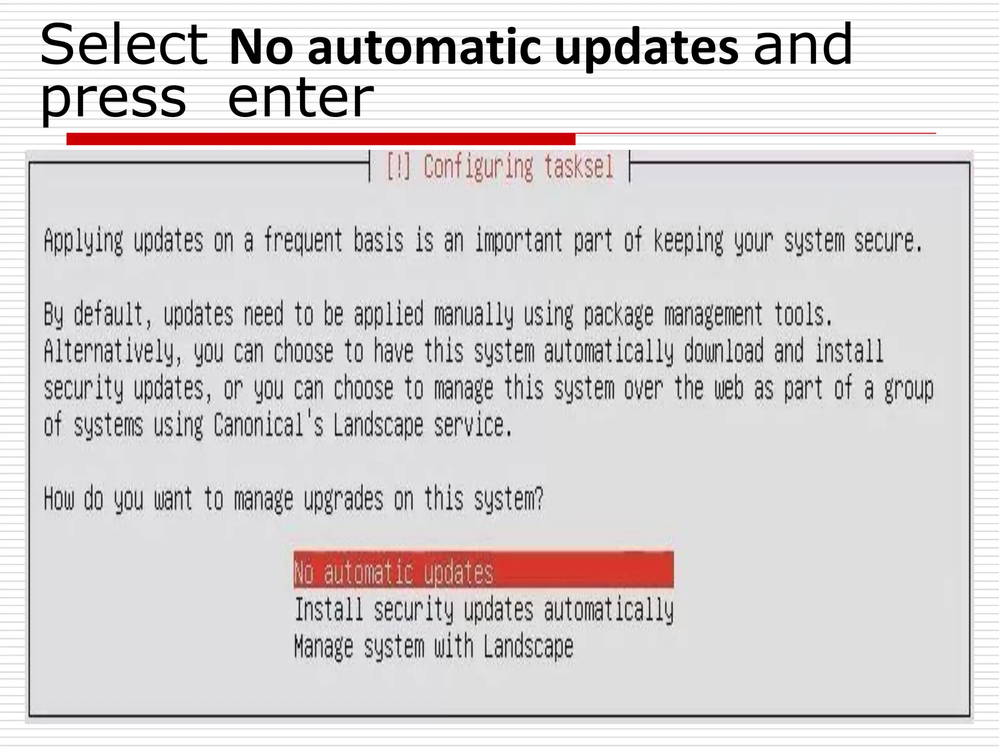 Select No automatic updates and
press enter
 