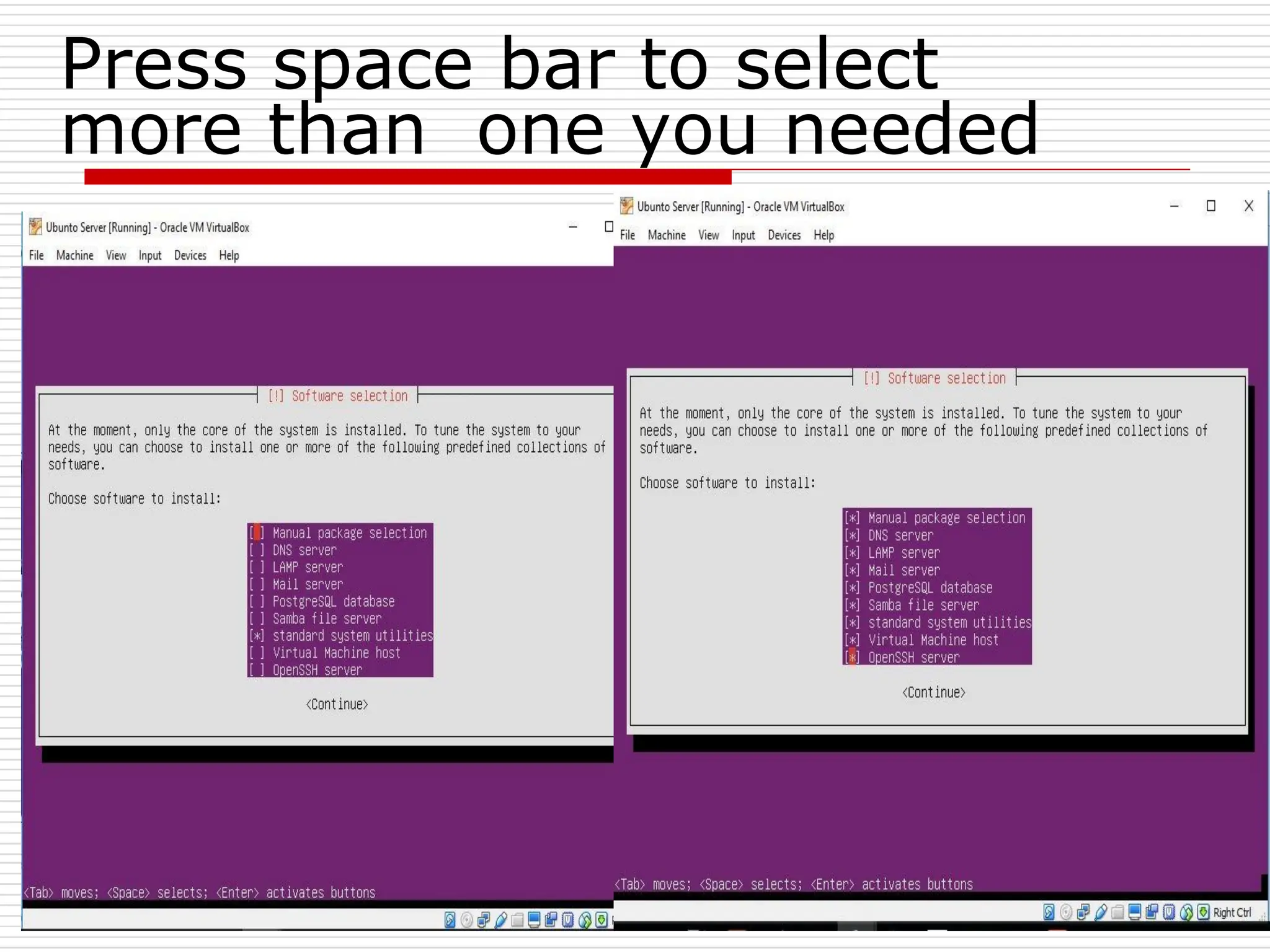 Press space bar to select
more than one you needed
 