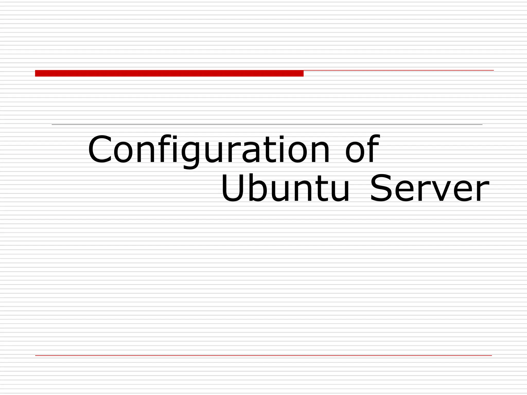 Configuration of
Ubuntu Server
 