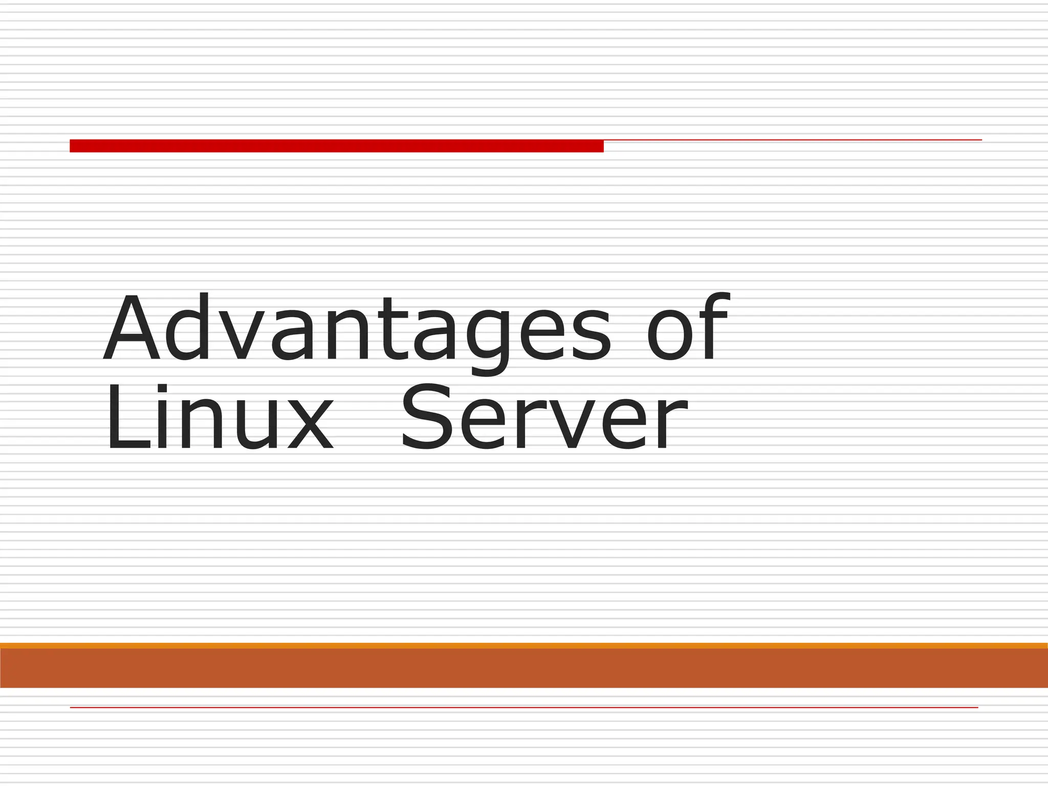 Advantages of
Linux Server
 