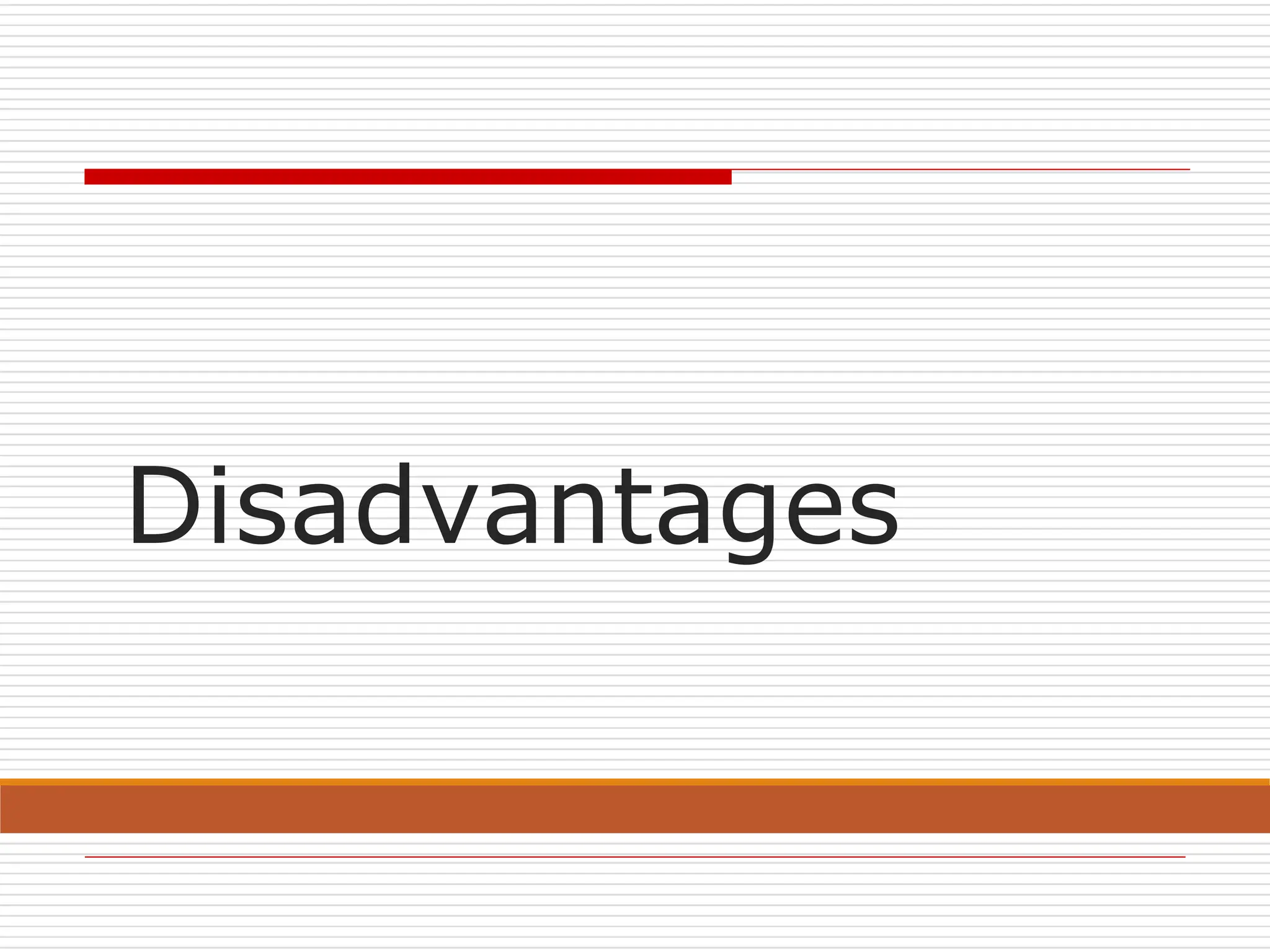 Disadvantages
 