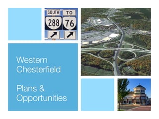 Western
Chesterﬁeld
Plans &
Opportunities
 