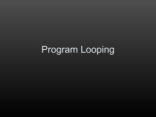 Program Looping
 
