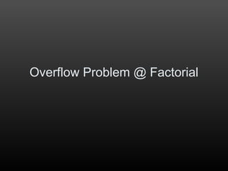 Overflow Problem @ Factorial
 