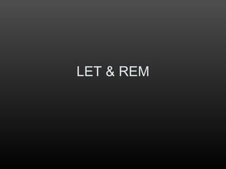 LET & REM
 