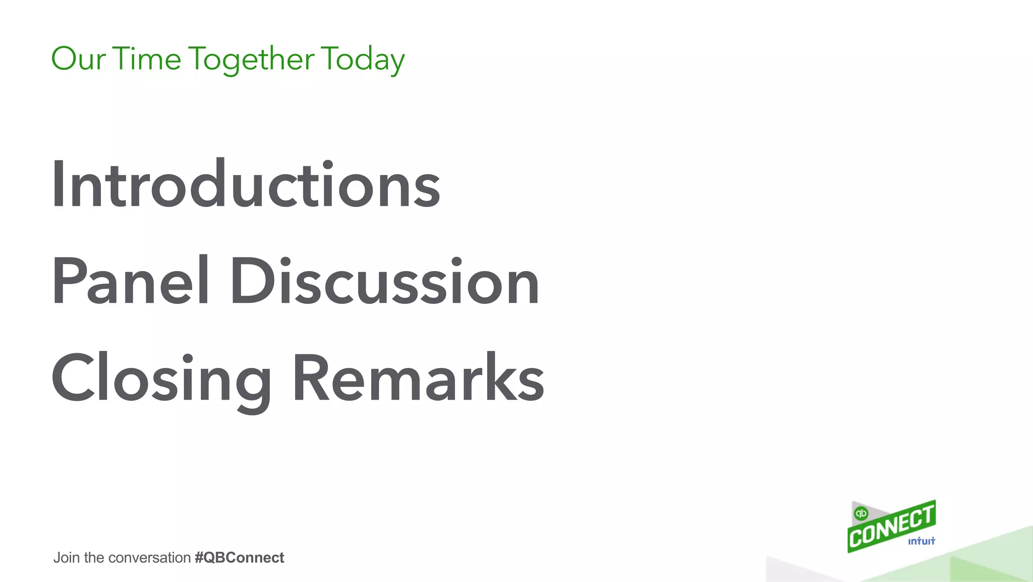Join the conversation #QBConnect
Our Time Together Today
Introductions
Panel Discussion
Closing Remarks
 