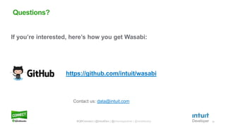 23
If you’re interested, here’s how you get Wasabi:
https://github.com/intuit/wasabi
Questions?
#QBConnect | @IntuitDev | @brianwgardner | @iizrailevsky
Contact us: data@intuit.com
 