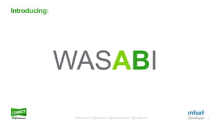 9
Introducing:
WASABI
#QBConnect | @IntuitDev | @brianwgardner | @iizrailevsky
 