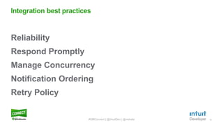 10
Reliability
Respond Promptly
Manage Concurrency
Notification Ordering
Retry Policy
Integration best practices
#QBConnect | @IntuitDev | @vishala
 