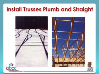Install Trusses Plumb and Straight
 