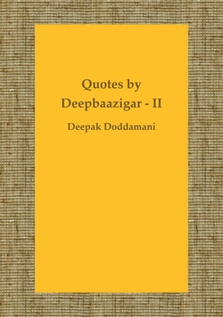 Quotes by
Deepbaazigar - II
 Deepak Doddamani
 