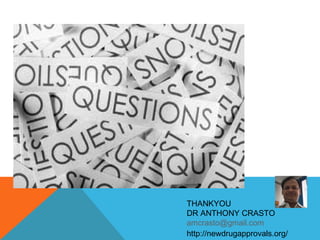 THANKYOU 
DR ANTHONY CRASTO 
amcrasto@gmail.com 
http://newdrugapprovals.org/ 
