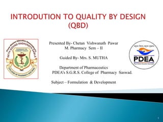 Presented By- Chetan Vishwanath Pawar
M. Pharmacy Sem – II
Guided By- Mrs. S. MUTHA
Department of Pharmaceutics
PDEA’s S.G.R.S. College of Pharmacy Saswad.
Subject – Formulation & Development
1
 